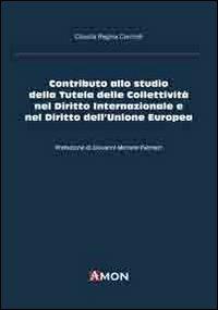 Contributo allo studio della tutela delle collettività nel diritto internazionale e nel diritto dell'Unione Europea - Claudia R. Carchidi - copertina