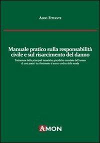 Manuale pratico sulla responsabilità civile e sul risarcimento del danno alla luce del nuovo codice delle assicurazioni - Aldo Fittante - copertina