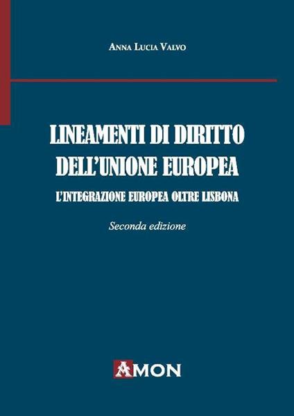 Lineamenti di diritto dell'Unione Europea. L'integrazione europea oltre Lisbona - Anna Lucia Valvo - copertina