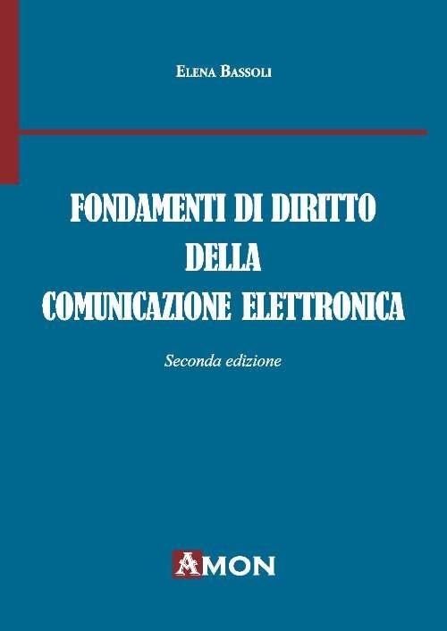 Fondamenti di diritto della comunicazione elettronica - Elena Bassoli - copertina