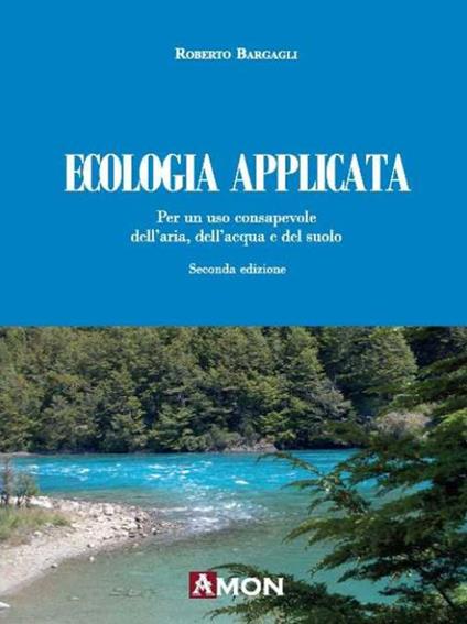 Ecologia applicata. Per un uso consapevole dell'aria, dell'acqua e del suolo - Roberto Bargagli - copertina