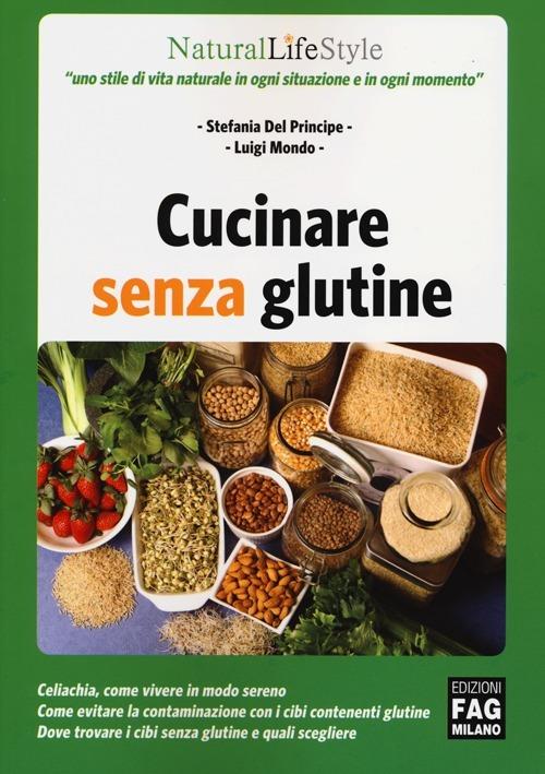 Cucinare senza glutine - Stefania Del Principe,Luigi Mondo - copertina