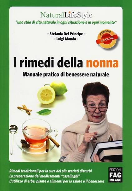 I rimedi della nonna. Manuale pratico di benessere naturale - Stefania Del Principe,Luigi Mondo - copertina