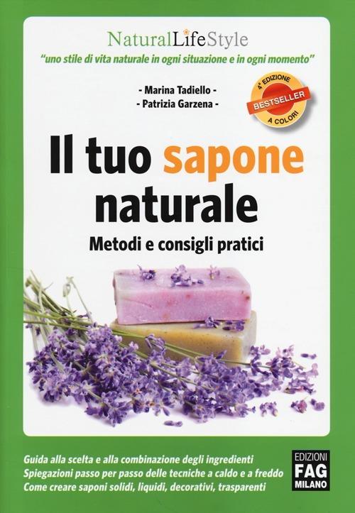 Il tuo sapone naturale. Metodi e consigli pratici. Ediz. illustrata - Marina Tadiello,Patrizia Garzena - copertina