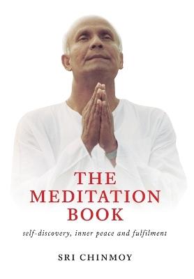 The Meditation Book: Self-Discovery, Inner Peace and Fulfilment - Sri Chinmoy - cover