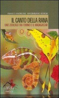 Il canto della rana. Uno zoologo tra Torino e il Madagascar - Franco Andreone,Massimiliano Borgia - copertina