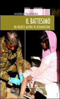 Il battesimo. Un medico alpino in Afghanistan - Andrea Filattiera - copertina