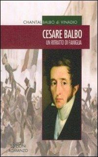 Cesare Balbo. Un ritratto di famiglia - Chantal Balbo di Vinadio - copertina