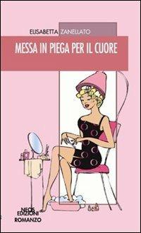 Messa in piega per il cuore - Elisabetta Zanellato - copertina