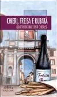 Chieri, Freisa e rubatà. Quattordici racconti d'autore - copertina