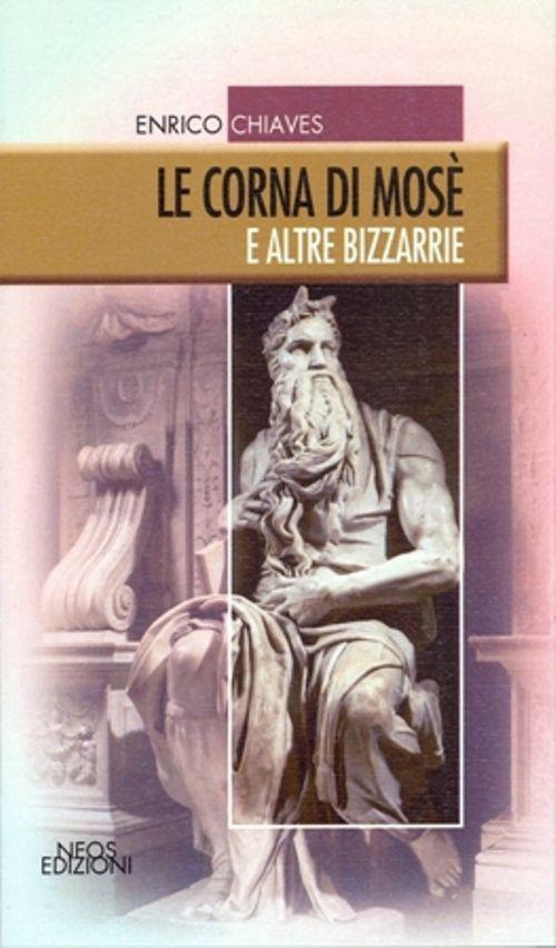 Le corna di Mosè e altre bizzarie - Enrico Chiaves - copertina