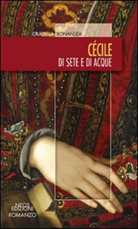 Cécile. Di sete e di acque - Graziella Bonansea - copertina