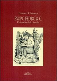 Esopo Fedro & C. Palinodia della favola - Enrico Chiaves - copertina