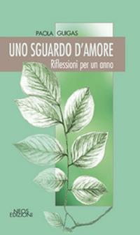 Uno sguardo d'amore. Riflessioni per un anno - Paola Guigas - copertina