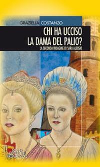 Chi ha ucciso la dama del palio? La seconda indagine di Sara Audisio - Graziella Costanzo - copertina