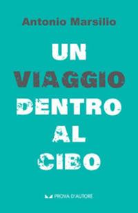 Un viaggio dentro al cibo - Antonio Marsilio - copertina