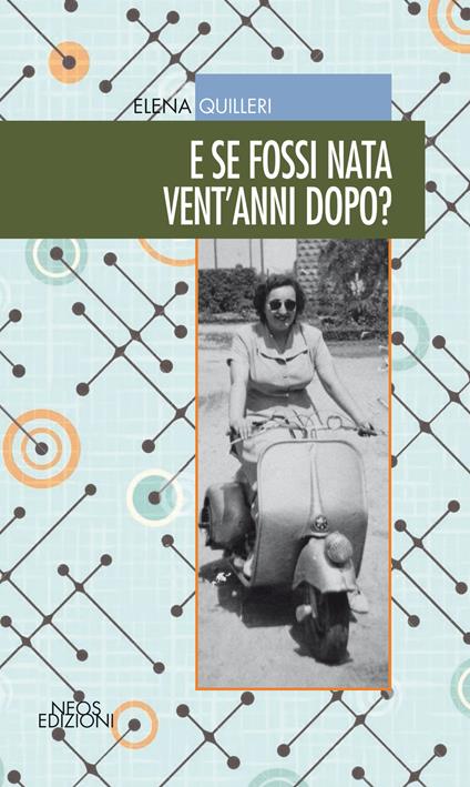 E se fossi nata vent'anni dopo? - Elena Quilleri - copertina