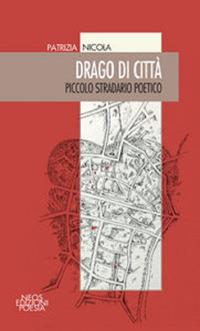 Drago di città. Piccolo stradario poetico - Patrizia Nicola - copertina