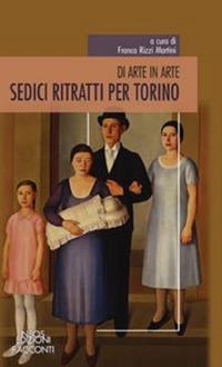 Sedici ritratti per Torino. Di arte in arte - copertina