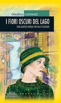 I fiori oscuri del lago. Sara Audisio indaga tra le Valli ossolane - Graziella Costanzo - copertina