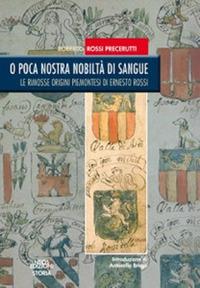 O poca nostra nobiltà di sangue. Le rimosse origini piemontesi di Ernesto Rossi - Roberto Rossi Precerutti - copertina