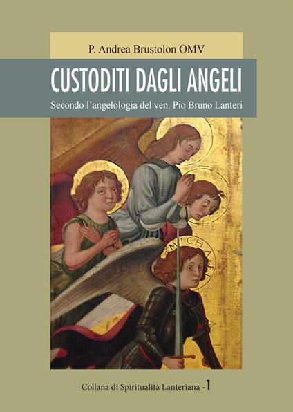 Custoditi dagli angeli. Secondo l'angelologia del ven. Pio Bruno Lanteri - Andrea Omv Brustolon - copertina