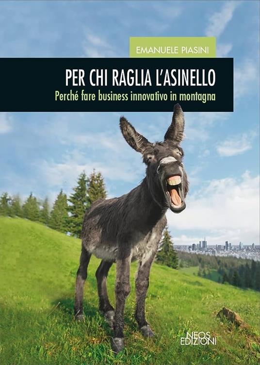 Per chi raglia l'asinello. Perché fare business innovativo in montagna - Emanuele Piasini - copertina