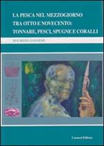 La pesca nel Mezzogiorno tra Otto e Novecento. Tonnare, pesci, spugne e coralli