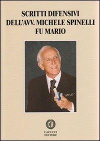Scritti difensivi dell'avv. Michele Spinelli fu Mario - Mario Spinelli - copertina