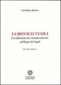 Ludovico Vuoli e la diffusione del «metodo normale» nel regno di Napoli - Vittoria Bosna - copertina