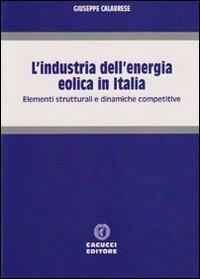 L' industria dell'energia eolica in Italia. Elementi strutturali e dinamiche competitive - Giuseppe Calabrese - copertina