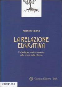 La relazione educativa. Un'indagine storico-teoretica sulla scuola della riforma - Arturo Verna - copertina