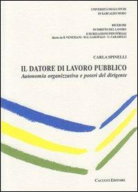 Il datore di lavoro pubblico. Autonomia organizzativa e poteri del dirigente - Carlo Spinelli - copertina