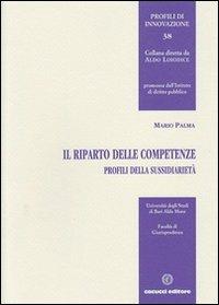 Il riparto delle competenze. Profili sulla sussidiarietà - Mario Palma - copertina