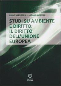 Studi su ambiente e diritto. Il diritto dell'Unione europea - Bruno Nascimbene,Luciano Garofalo - copertina