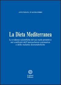 La dieta mediterranea. Le evidenze scientifiche del suo ruolo protettivo nei confronti dell'aterosclerosi coronarica e delle malattie dismetaboliche - Annunziata D'Alessandro - copertina