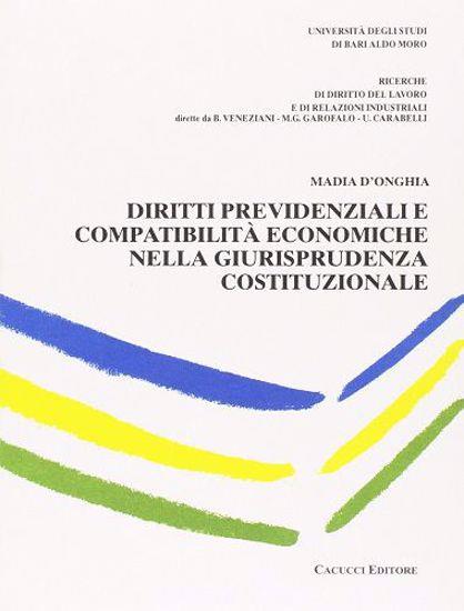 Diritti previdenziali e compatibilità economiche nella giurisprudenza costituzionale - Madia D'Onghia - copertina