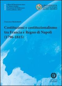 Costituzioni e costituzionalismo tra Francia e Regno di Napoli (1796-1815) - Francesco Mastroberti - copertina