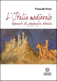 L' Italia Medievale. Appunti di geografia storica - Pasquale Rossi - copertina