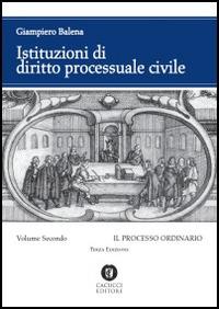 Istituzioni di diritto processuale civile. Vol. 2: Il processo ordinario - Giampiero Balena - copertina