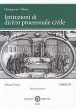 Istituzioni di diritto processuale civile. Vol. 1: I princìpi.