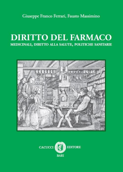 Diritto del farmaco. Medicinali, diritto alla salute, politiche sanitarie - Giuseppe F. Ferrari,Fausto Massimino - copertina