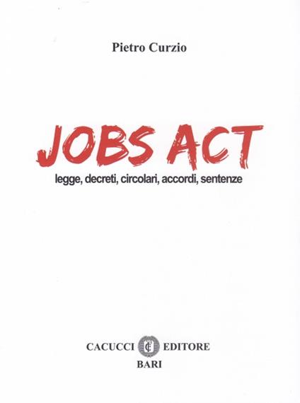 Jobs act. Leggi, decreti, circolari, accordi, sentenze - Pietro Curzio - copertina