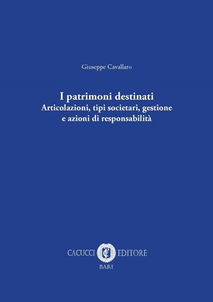 I patrimoni destinati. Articolazioni, tipi societari, gestione e azioni di responsabilità - Giuseppe Cavallaro - copertina