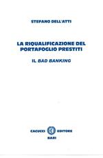 La riqualificazione del portafoglio prestiti. Il bad banking