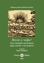 Riccio o volpe? Uno e molteplice nel pensiero degli antichi e dei moderni