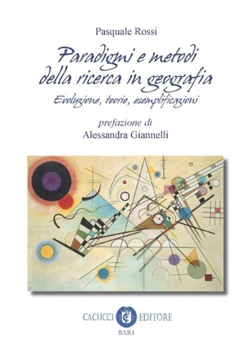 Paradigmi e metodi della ricerca in geografia. Evoluzione, teoria, esemplificazioni - Pasquale Rossi - copertina