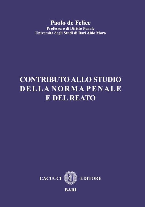 Contributo allo studio della norma penale e del reato - Paolo De Felice - copertina