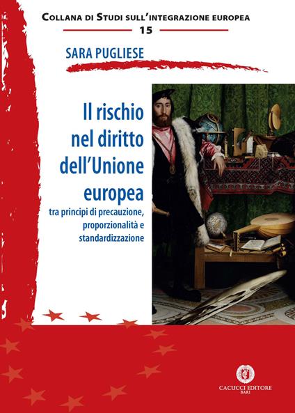 Il rischio nel diritto dell'Unione Europea. Tra principi di precauzione, proporzionalità e standardizzazione - Sara Pugliese - copertina