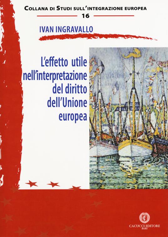 L' effetto utile nell'interpretazione del diritto dell'Unione europea - Ivan Ingravallo - copertina